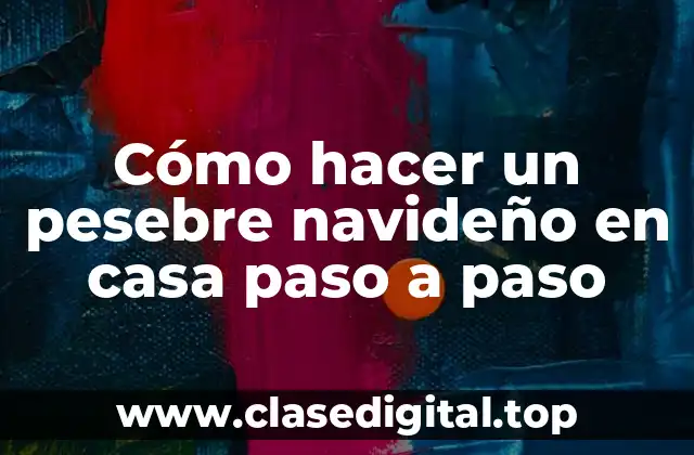 Cómo hacer un pesebre navideño en casa