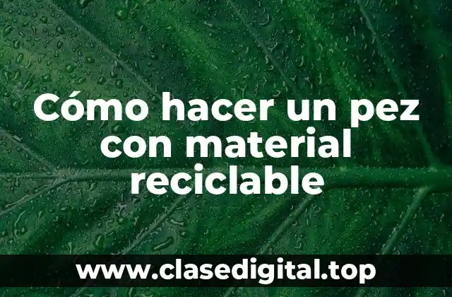 Cómo hacer un pez con material reciclable