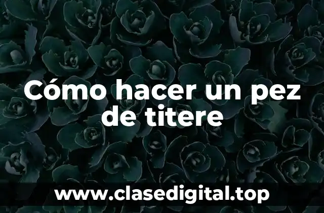 Cómo hacer un pez de titere