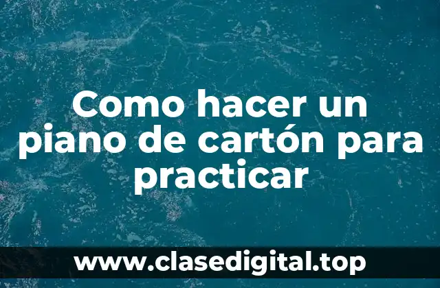 Como hacer un piano de cartón para practicar