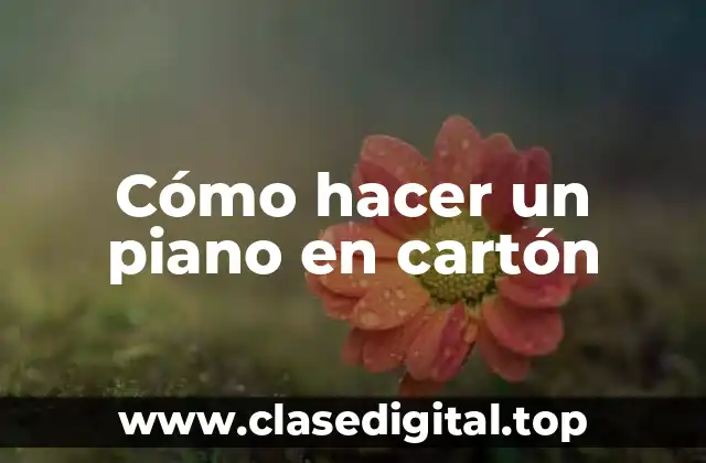 Cómo hacer un piano en cartón