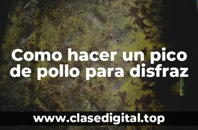 ¿Qué es un pico de pollo para disfraz?