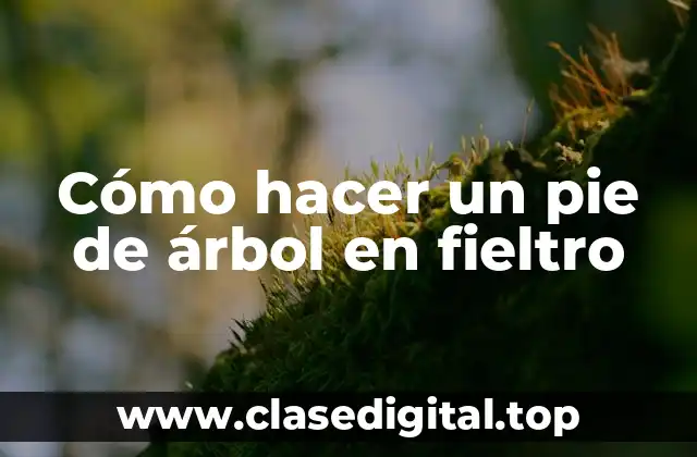 Cómo hacer un pie de árbol en fieltro