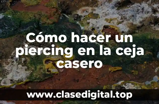 Cómo hacer un piercing en la ceja casero