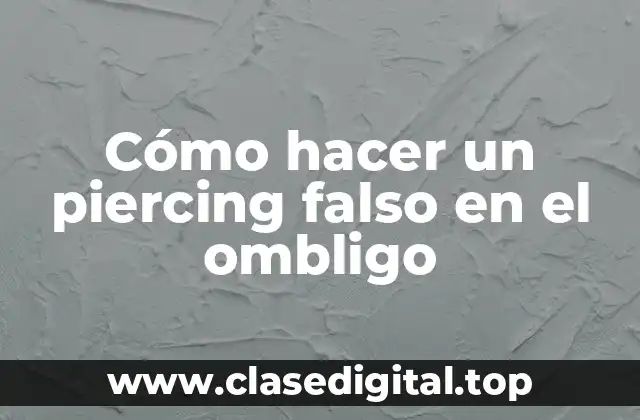 Cómo hacer un piercing falso en el ombligo