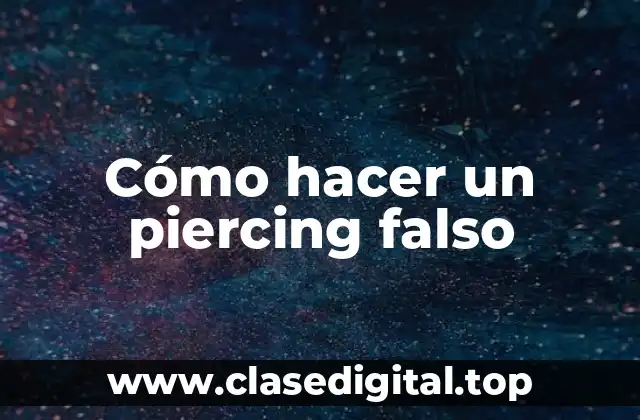 Cómo hacer un piercing falso