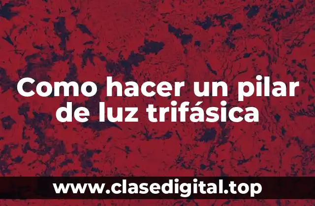 Como hacer un pilar de luz trifásica