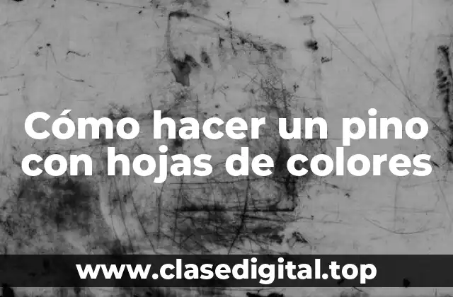 Cómo hacer un pino con hojas de colores