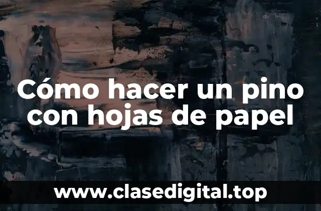 Cómo hacer un pino con hojas de papel