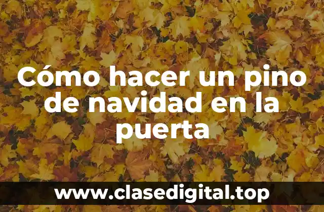 Cómo hacer un pino de navidad en la puerta