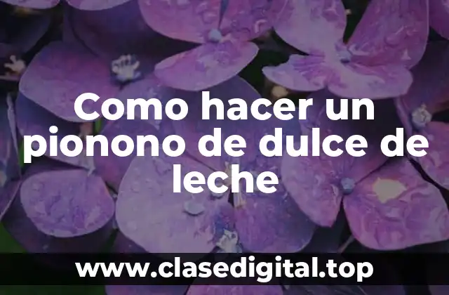 Como hacer un pionono de dulce de leche