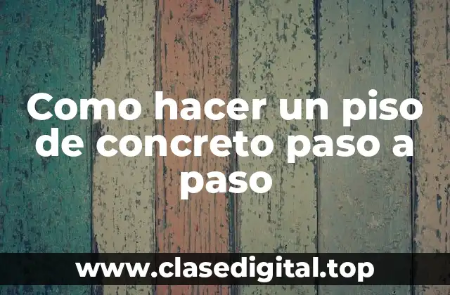 Como hacer un piso de concreto paso a paso