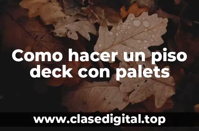 Como hacer un piso deck con palets