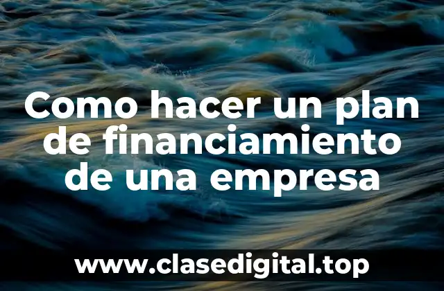 Como hacer un plan de financiamiento de una empresa