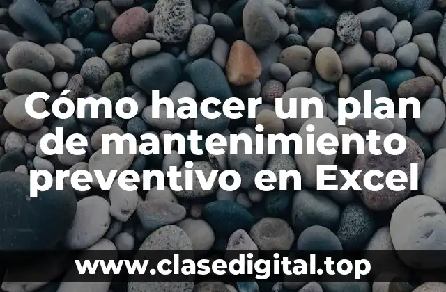 Cómo hacer un plan de mantenimiento preventivo en Excel