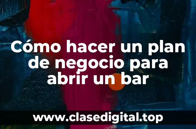 Cómo hacer un plan de negocio para abrir un bar