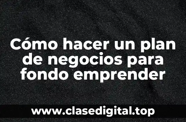 Cómo hacer un plan de negocios para fondo emprender