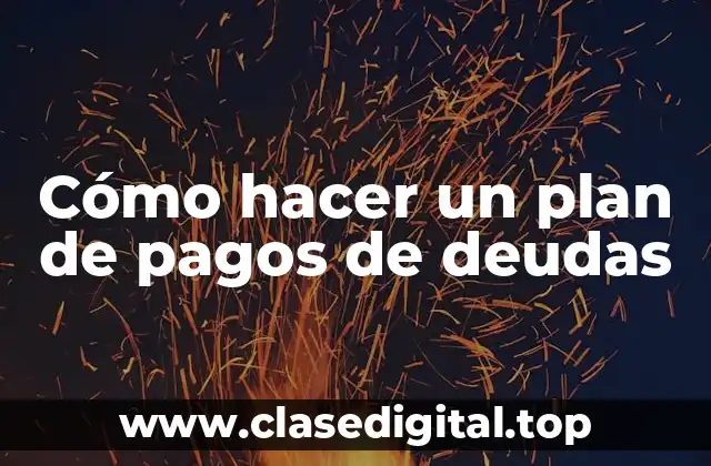 Cómo hacer un plan de pagos de deudas