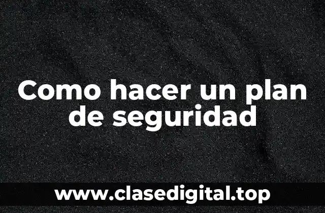 Como hacer un plan de seguridad