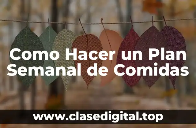 Como Hacer un Plan Semanal de Comidas