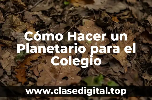 Cómo Hacer un Planetario para el Colegio