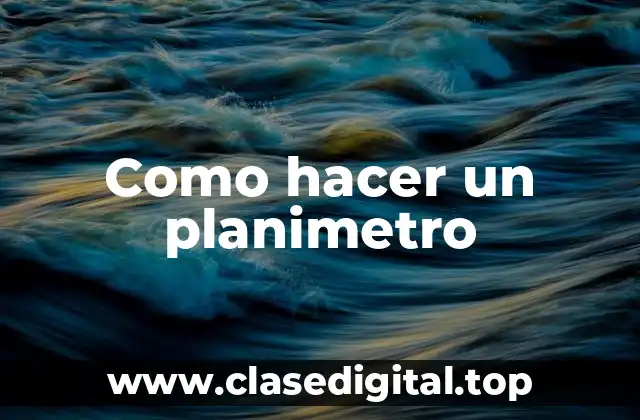 Como hacer un planimetro
