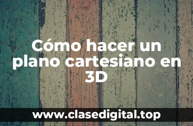 Cómo hacer un plano cartesiano en 3D