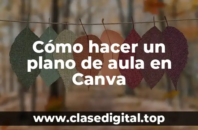 Cómo hacer un plano de aula en Canva