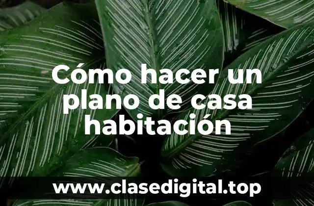 Cómo hacer un plano de casa habitación