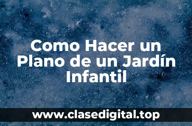 Como Hacer un Plano de un Jardín Infantil