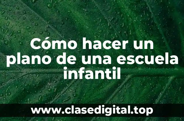 Cómo hacer un plano de una escuela infantil