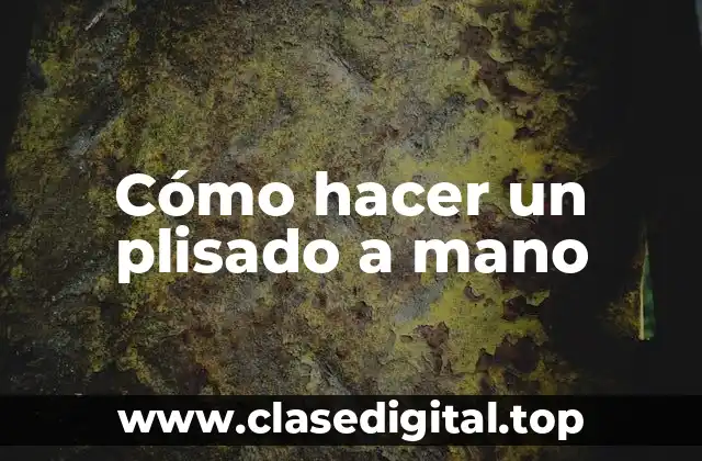 Cómo hacer un plisado a mano