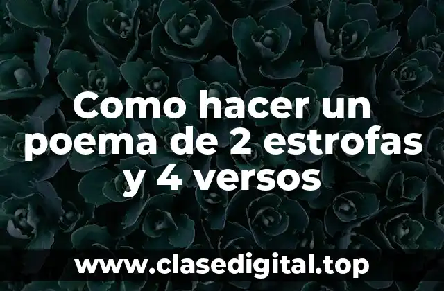 Como hacer un poema de 2 estrofas y 4 versos