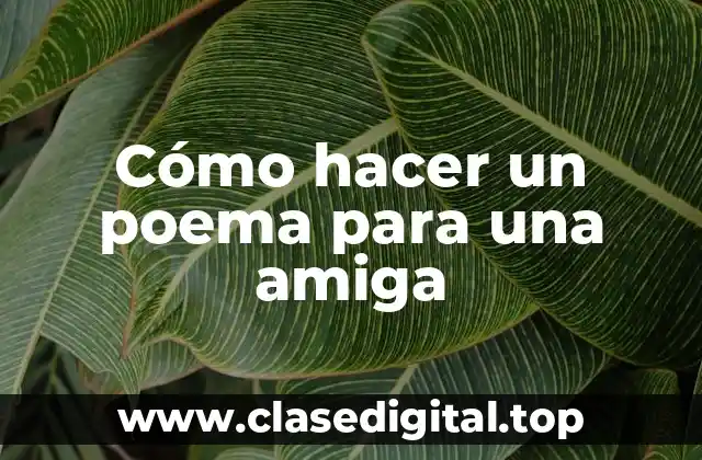 Cómo hacer un poema para una amiga