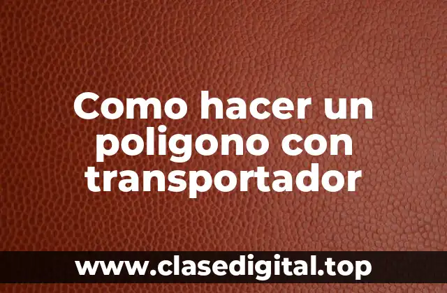 Como hacer un poligono con transportador