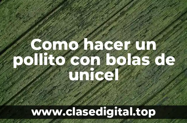 Como hacer un pollito con bolas de unicel