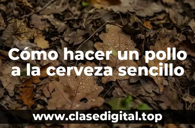 ¿Qué es un pollo a la cerveza y para qué sirve?
