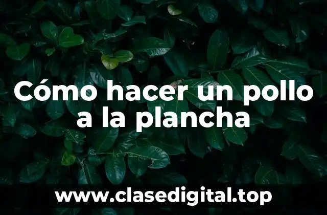 Cómo hacer un pollo a la plancha