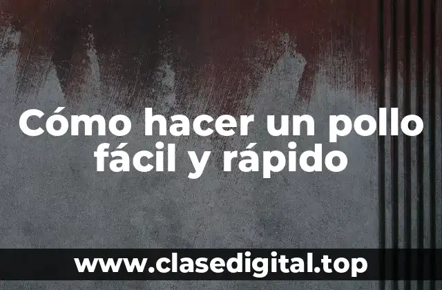 Cómo hacer un pollo fácil y rápido