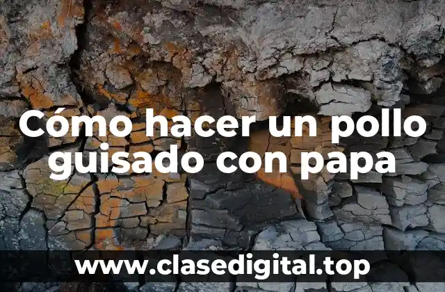 Cómo hacer un pollo guisado con papa