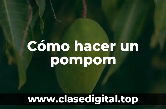 Cómo hacer un pompom