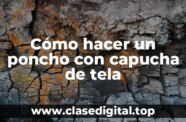 Cómo hacer un poncho con capucha de tela