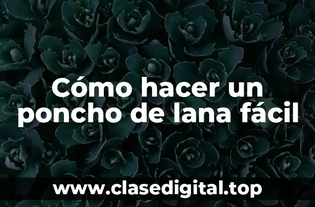 Cómo hacer un poncho de lana fácil