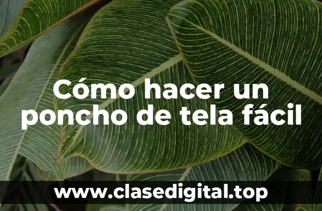 Cómo hacer un poncho de tela fácil