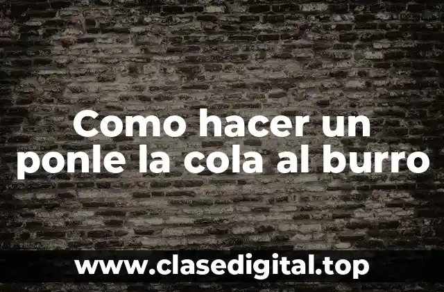 Como hacer un ponle la cola al burro