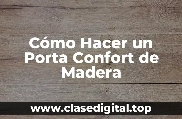 Cómo Hacer un Porta Confort de Madera