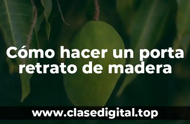 Cómo hacer un porta retrato de madera