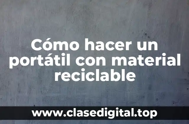 Cómo hacer un portátil con material reciclable