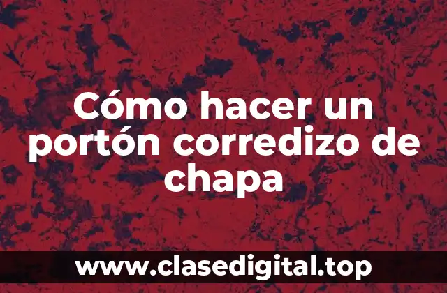 Cómo hacer un portón corredizo de chapa