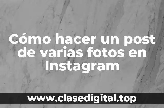 Cómo hacer un post de varias fotos en Instagram